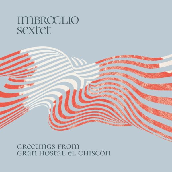 Album Cover: Imbroglio Sextet - Greetings From Gran Hostal El Chiscon