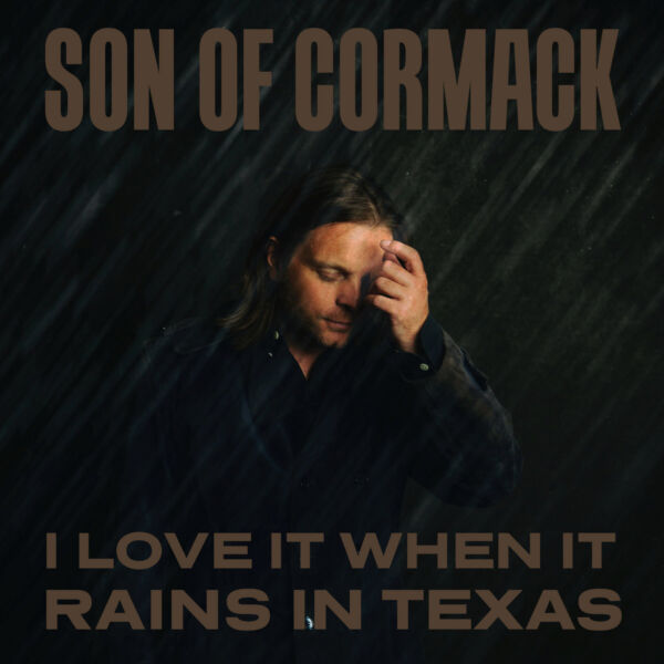 Album Cover: Son of Cormack - I Love it When it Rains in Texas