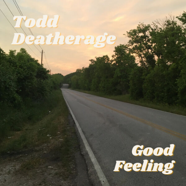 Album Cover: Todd Deatherage - Good Feeling